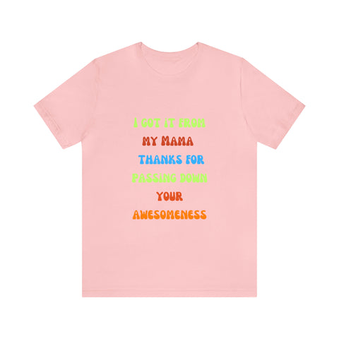 Image of Mom Shirts | I Got it From My Mama thank you for Passing Down Your Awesomeness | Mothers Gift | Mama's T shirt | Unisex Shirts-FrenzyAfricanFashion.com