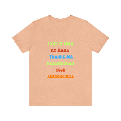 Image of Mom Shirts | I Got it From My Mama thank you for Passing Down Your Awesomeness | Mothers Gift | Mama's T shirt | Unisex Shirts-FrenzyAfricanFashion.com